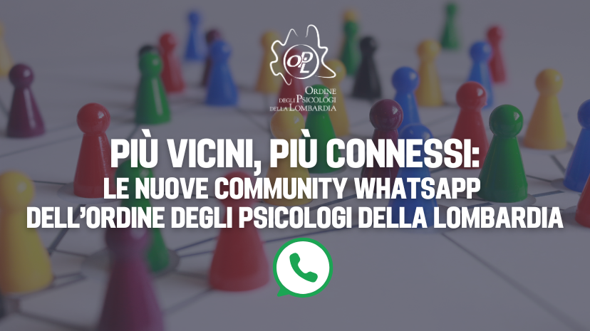 Più vicini, più connessi, più informati: L’Ordine degli Psicologi della Lombardia (OPL) lancia le Community WhatsApp per tutte le Province Lombarde