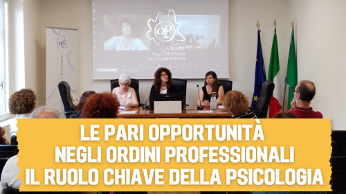 04/07/2024 - Le Pari Opportunità negli Ordini Professionali. Il ruolo chiave della psicologia