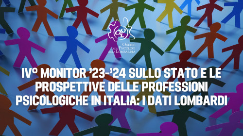 10/07/2024 - IV° Monitor '23 -'24 sulla stato e le prospettive delle professioni psicologiche in Italia: i dati lombardi