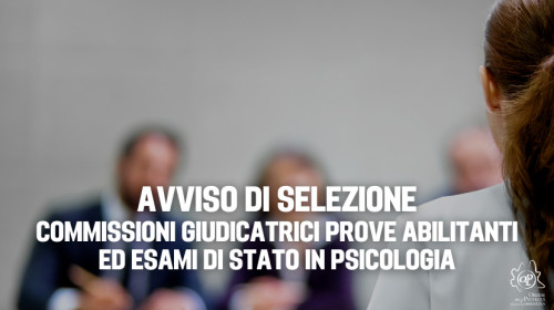 AVVISO DI SELEZIONE - Commissioni giudicatrici Prove Pratiche Valutative - Prove Abilitanti ed Esami di Stato in Psicologia