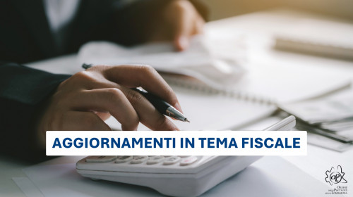 Aggiornamenti in tema fiscale